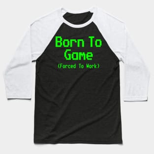 GAMING - BORN TO GAME FORCED TO WORK Baseball T-Shirt